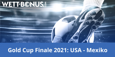 Wett Bonus Gold Cup Finale 2021 USA Mexiko Quoten Vorschau