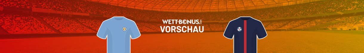 Wettbonus Man City Paris SG Wetten Vorschau Quoten CL Promos