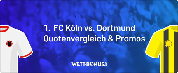 Vorschau zum Bundesliga Spiel Köln vs. Dortmund