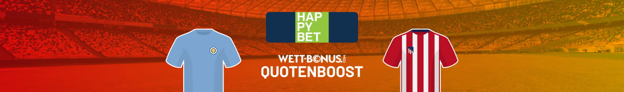 Tolle Happybet Aktion zu Man City vs. Atletico Madrid