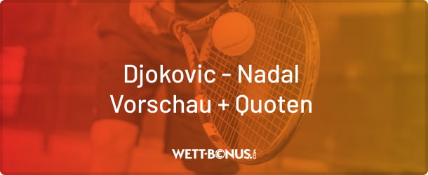 Vorschau und Quoten zu Djokovic vs. Nadal
