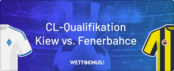 Quoten und Infos zum Quali Viertelfinale Kiew vs. Fenerbahce