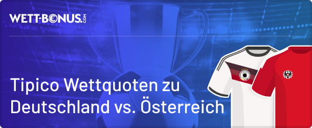 Tipico Quoten und Wettvorschau zu Deutschland vs. Österreich