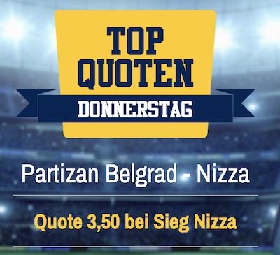 Der Top-Quoten Donnerstag ist wieder da! Diesmal mit dem Spiel Partizan Belgrad gegen OSC Nizza.