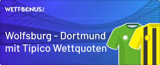 Tipico Quoten für deine Wolfsburg - Dortmund Wetten