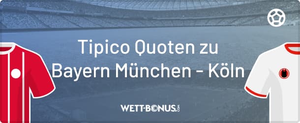 Tipico Quoten und Angebot zu Bayern - Köln