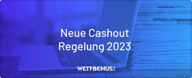 Neue Cashout Regelung ab 01.01.23