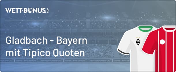 Tipico Wettquoten und Vorschau zu Gladbach - Bayern München