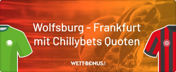 Vorschau samt Chillybets Quoten zu Wolfsburg vs. Frankfurt