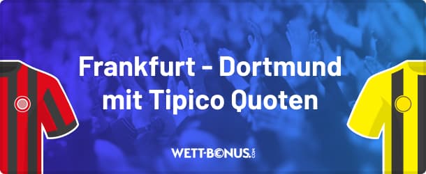 Frankfurt Dortmund Wetten mit Quoten und Angebote von Tipico