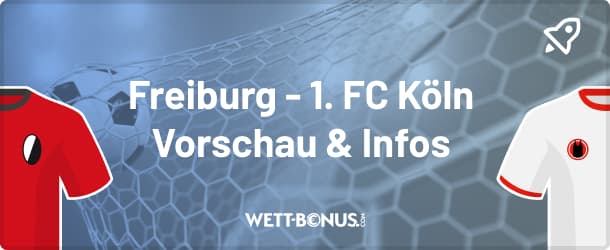 Freiburg Köln Quoten zum Wetten auf den 15. Bundesliga-Spieltag