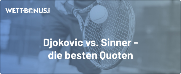 Die besten Quoten zu Djokovic gegen Sinner