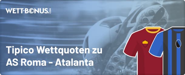 Tipico Quoten für Roma - Atalanta Wetten