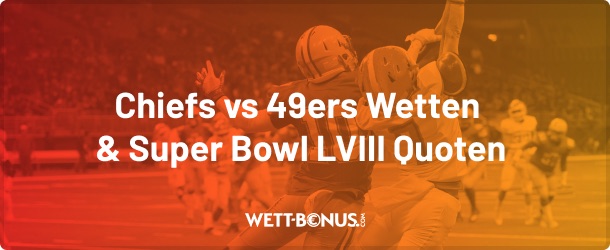 chiefs 49ers wetten und die super bowl lviii quoten