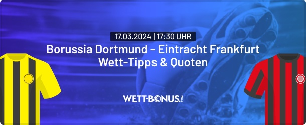 borussia dortmund eintracht frankfurt wett tipps, Quoten und Promos in unserer Vorschau