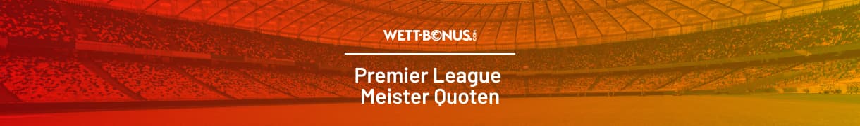 Infos und Quoten für Wetten auf den Premier League Meister