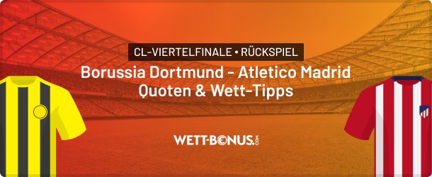 borussia dortmund atletico madrid quoten, wett tipps und promos in unserer cl vorschau