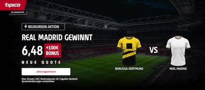 real madrid gewinnt gegen dortmund mit einem tipico quotenboost für neukunden