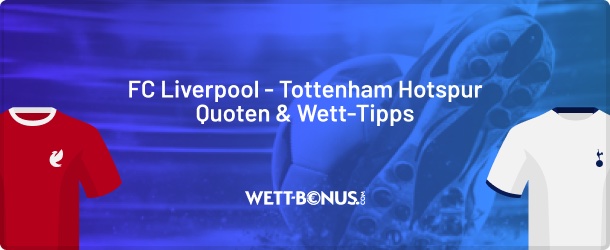 fc liverpool tottenham hotspur quoten, wett tipps und promos in unserer vorschau