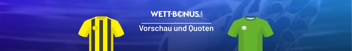 Vorschau und Quoten zum Spiel Borussia Dortmund - VfL Wolfsburg