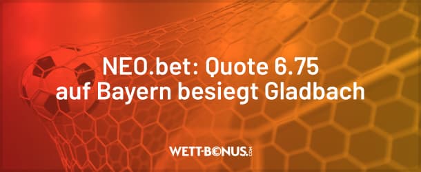 500% bessere Quote auf Bayern besiegt Gladbach bei NEO.bet!