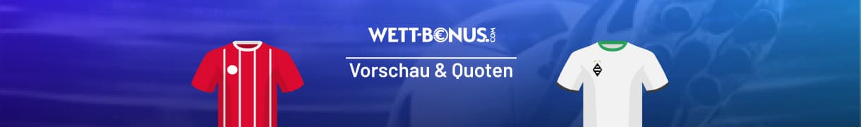Vorschau und Quoten zum Duell Bayern - Mönchengladbach