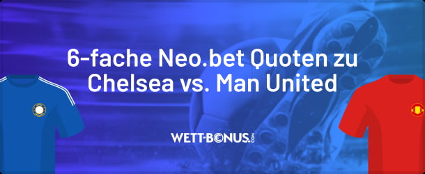 Nutze den NEO.bet Quotenboost zu Chelsea - Man United