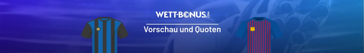 Vorschau und Quoten zum Duell Inter - Barcelona im CL-Halbfinale!