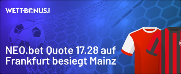Jetzt bei Neo.bet anmelden und Quote 17.28 auf Frankfurt besiegt Mainz abstauben!