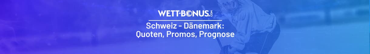 Prognose, Quoten und Promos zum Duell Schweiz-Dänemark