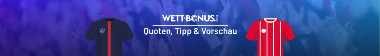 Vorschau, Tipp und Quoten zu PSG - Bayern