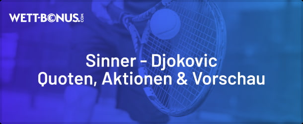 Unsere Vorschau samt Quoten zum Halbfinale Sinner vs. Djokovic