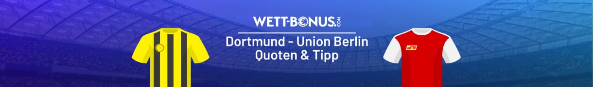 Quoten und Tipp zum Duell Dortmund - Union Berlin