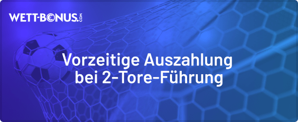 Alle Infos zur vorzeitigen Auszahlung bei 2-Tore-Führung