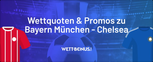 Die besten Quoten und Aktionen für deine Bayern Chelsea Wetten
