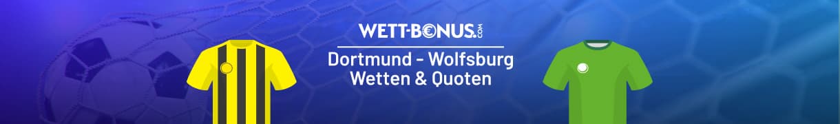 Quoten und Tipp zum Bundesliga-Duell zwischen Dortmund und Wolfsburg