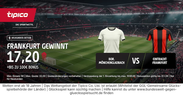 Tipico Quotenboost für Gladbach Frankfurt Wetten!