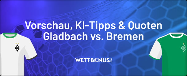 Quoten, Wetten und Line-Ups zu Mönchengladbach vs. Werder Bremen