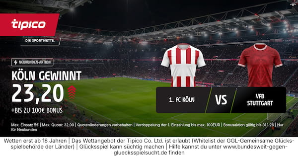 Nur bei Tipico - Köln besiegt Stuttgart zu Quote 23.20