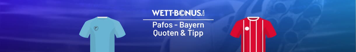 Vorschau und Quoten zu Pafos vs. Bayern
