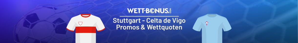 Wetten, Quotenpromos und Tipps zu Stuttgart - Celta de Vigo