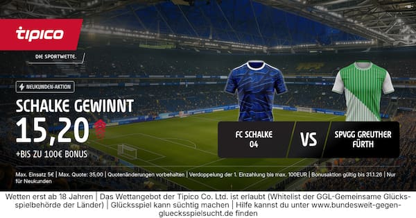 700% Boost on Tipico auf Schalke besiegt Greuther Fürth