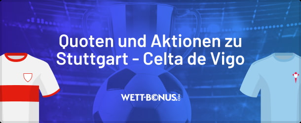 Unsere Prognose zu Stuttgart - Celta de Vigo mit den besten Quoten