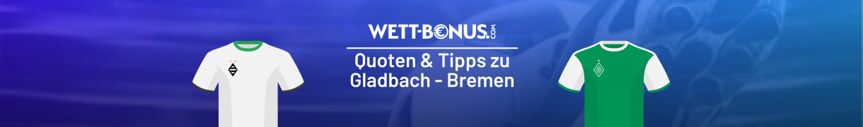 Unsere Prognose für deine Gladbach Bremen Wetten