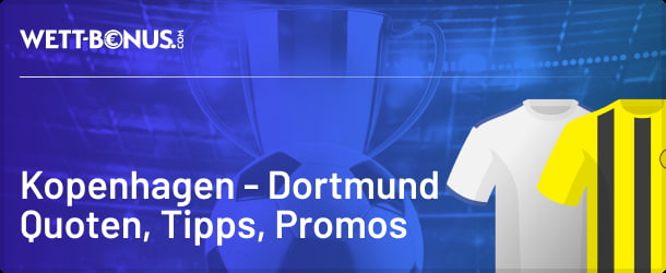 Quoten, Angebote und Line-Ups zu Kopenhagen vs. Dortmund
