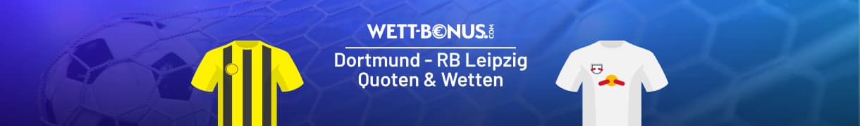 Vorschau und Tipp zum Duell Dortmund - Leipzig