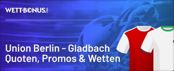 Unsere Prognose samt Wett Tipps zu Union Berlin - Mönchengladbach