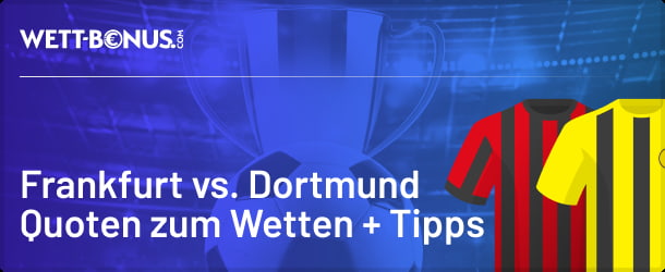 Vorschau, Quoten und Wetten zum DFB-Pokal Frankfurt vs. Dortmund!