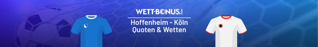 Quoten und Wetten zum Duell Hoffenheim vs Köln