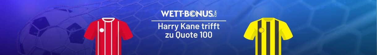 Harry Kane trifft gegen den BVB zu Quote 100!